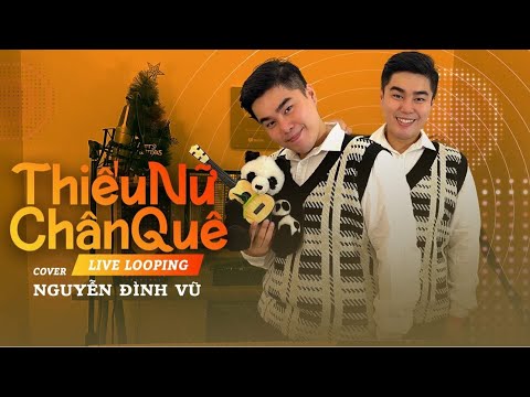 THIẾU NỮ CHÂN QUÊ | NGUYỄN ĐÌNH VŨ | HOÀNG Y NHUNG | LIVE LOOPING | COVER