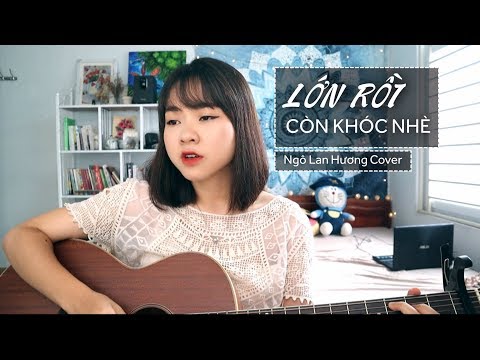 Lớn rồi còn khóc nhè (Trúc Nhân) | Ngô Lan Hương Cover