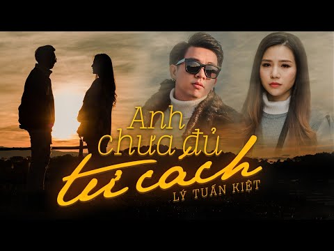 Anh Chưa Đủ Tư Cách - Lý Tuấn Kiệt HKT (MV OFFICIAL) | người yêu chê Lý Tuấn Kiệt chưa đủ tư cách