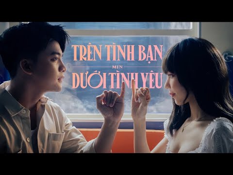 MIN - TRÊN TÌNH BẠN DƯỚI TÌNH YÊU | OFFICIAL MUSIC VIDEO