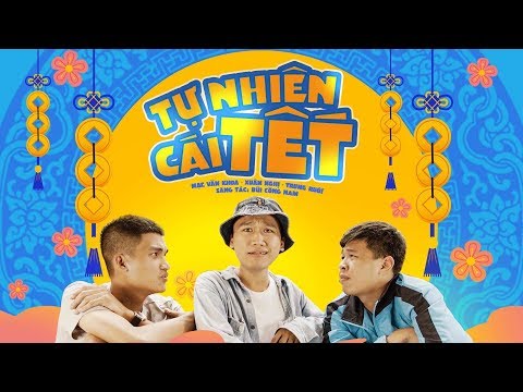 TỰ NHIÊN CÁI TẾT - XUÂN NGHỊ, MẠC VĂN KHOA, TRUNG RUỒI | Xuân Nghị Official