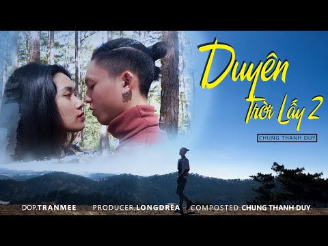 DUYÊN TRỜI LẤY 2 | CHUNG THANH DUY | OFFICIAL MUSIC VIDEO