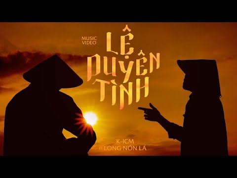 LỆ DUYÊN TÌNH - K-ICM FT. LONG NÓN LÁ | OFFICIAL MUSIC VIDEO