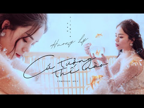 CỨ TƯỞNG THẾ NÀO - HƯƠNG LY | MV LYRICS