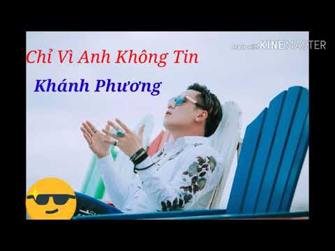 Chỉ Vì Anh Không Tin - Khánh Phương