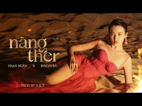 'nàng ther' - Phan Ngân x Evelyn Wu (Prod. By H.K.T) | Official MV