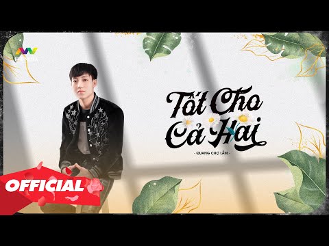 ♬ TỐT CHO CẢ HAI - QUANG CHỢ LẦM | OFFICIAL LYRIC VIDEO