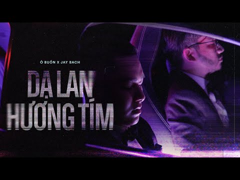 O Buồn X Jay Bach | Dạ Lan Hương Tím (Official MV)