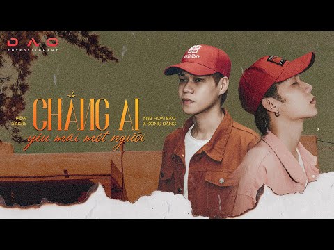 CHẲNG AI YÊU MÃI MỘT NGƯỜI - NB3 HOÀI BẢO ft ĐÔNG ĐẶNG | OFFICIAL MUSIC VIDEO