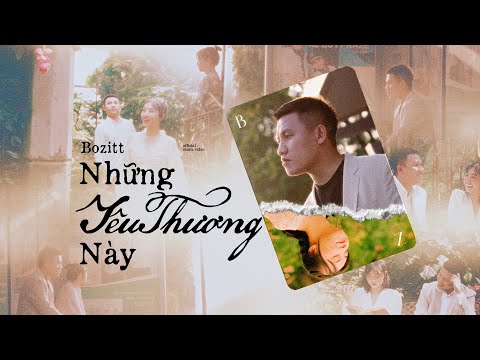 Những Yêu Thương Này - Bozitt & LilGee Phạm | Official Music Video