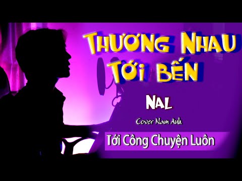 Thương Nhau Tới Bến - Nal | Nam Anh Cover - นัล | รักกันมาก