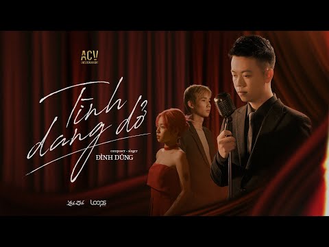 TÌNH DANG DỞ - ĐÌNH DŨNG | OFFICIAL MUSIC VIDEO