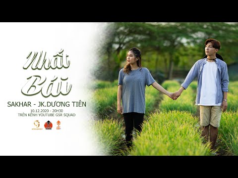 NHẤT BÁI | SAKHAR x JK DƯƠNG TIÊN | OFFICIAL MUSIC VIDEO