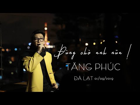 ĐỪNG CHỜ ANH NỮA - TĂNG PHÚC [LIVE]