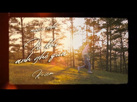 TỪ KHI ANH GHÉ QUA - K-ICM | OFFICIAL M/V