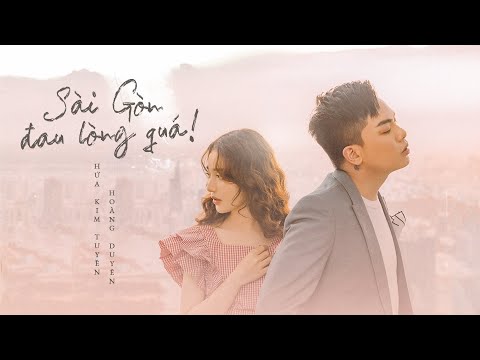 'SÀI GÒN ĐAU LÒNG QUÁ' toàn kỷ niệm chúng ta... | HỨA KIM TUYỀN x HOÀNG DUYÊN (OFFICIAL MV)