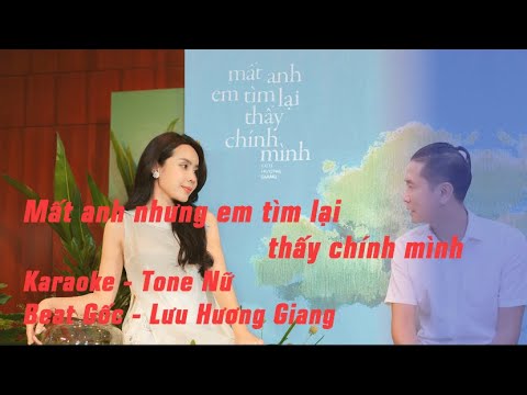 Karaoke - Mất Anh Em Tìm Lại Thấy Chính Mình - Lưu Hương Giang - Tone Nữ - Beat Gốc