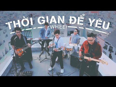 THỜI GIAN ĐỂ YÊU - WHEE! (Official 4K Music Video)