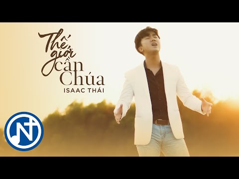 Isaac Thái - Thế Giới Cần Chúa ( Official Music Video )