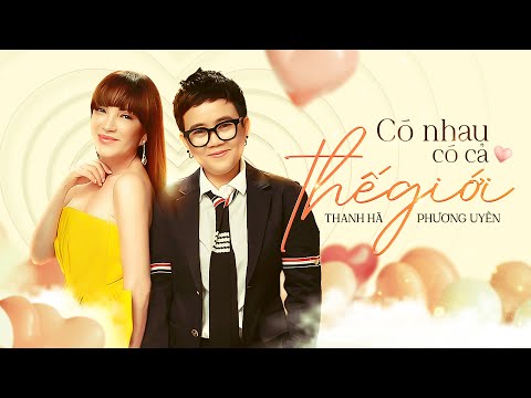 Thanh Hà x Phương Uyên - Có Nhau Có Cả THẾ GIỚI [OFFICIAL MUSIC VIDEO]