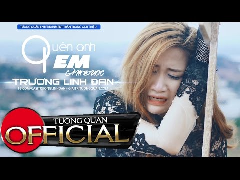 Quên Anh Em Làm Được | Trương Linh Đan [ MV OFFICIAL ]