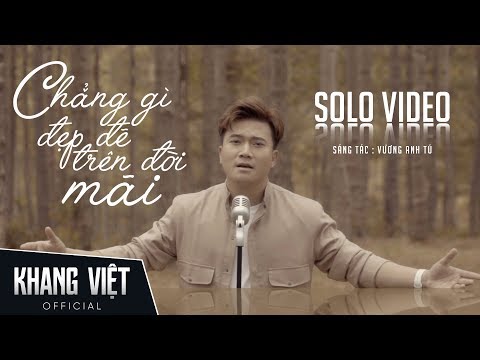 CHẲNG GÌ ĐẸP ĐẼ TRÊN ĐỜI MÃI - KHANG VIỆT | SOLO MUSIC VIDEO