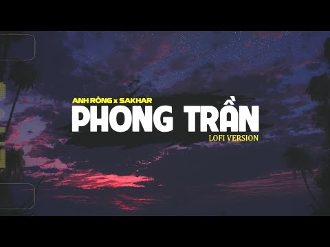 Phong Trần (Lofi ver) - Anh Rồng, Sakhar