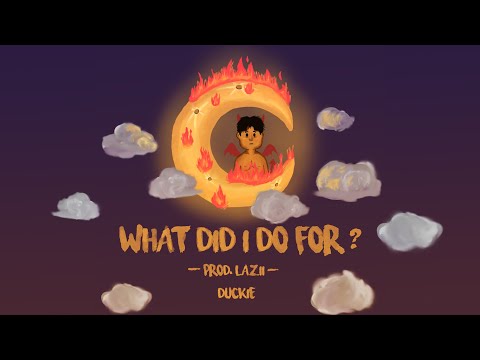 What Did I Do For - Duckie (ft. Lazii)