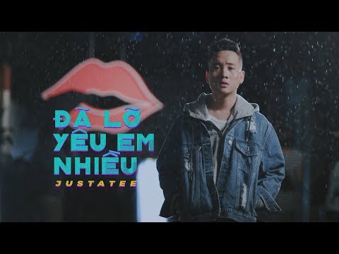 JustaTee - Đã Lỡ Yêu Em Nhiều (Official MV)