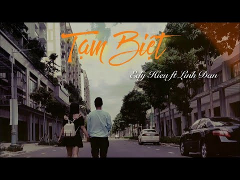 Tạm Biệt - Edy Hieu ft Linh Đan | OFFICIAL MV