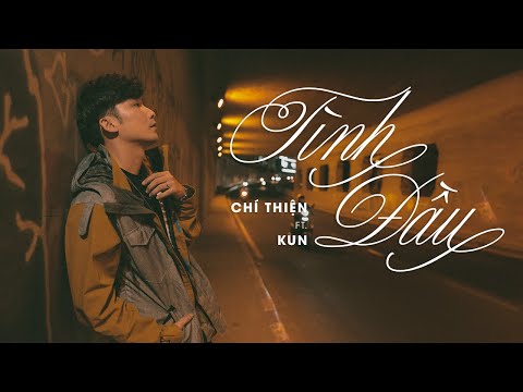 TÌNH ĐẦU | CHÍ THIỆN ft KUN | OFFICIAL VIDEO