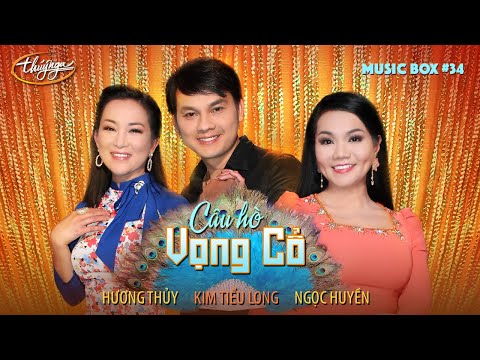 Music Box #34 | Ngọc Huyền, Kim Tiểu Long, Hương Thủy | Câu Hò Vọng Cổ