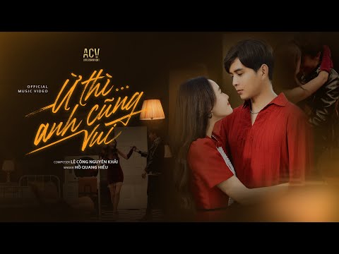 Ừ THÌ ANH CŨNG VUI - Hồ Quang Hiếu | OFFICIAL MUSIC VIDEO