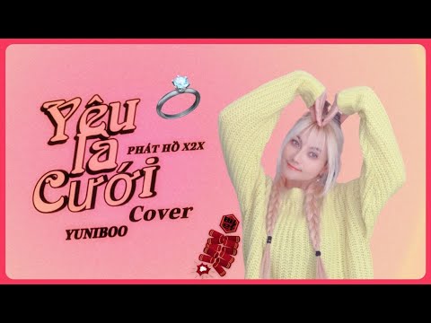 Yêu Là Cưới | Phát Hồ X2X | Cover Yuni Boo | Đêm nằm mơ ngày làm thơ….