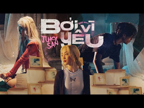 BỞI VÌ YÊU - JUKY SAN ft. RICK | OFFICIAL MUSIC VIDEO