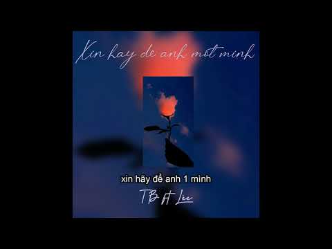 Xin hãy để anh một mình - T.B feat Lèe