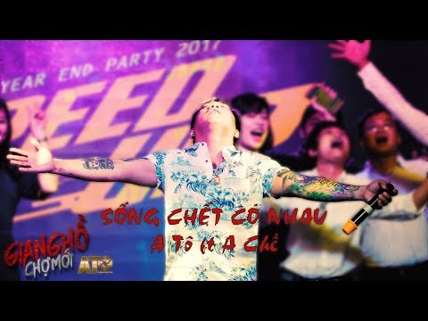 SỐNG CHẾT CÓ NHAU | A TÔ x A CHỀ