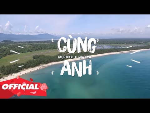 CÙNG ANH - Ngọc Dolil X NIB Remix (OFFICIAL LYRIC VIDEO) 💘