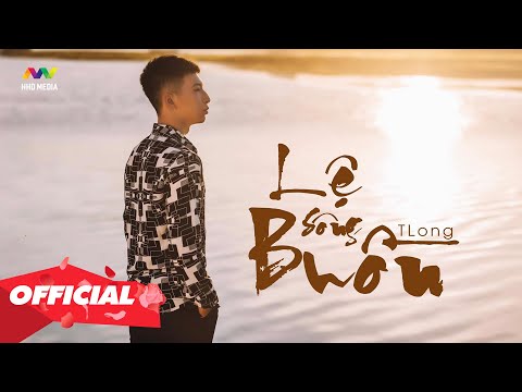 ♬ LỆ SÔNG BUỒN - TLONG | OFFICIAL MUSIC VIDEO