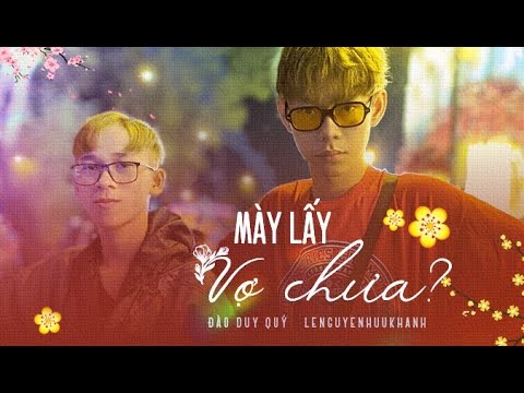 MÀY LẤY VỢ CHƯA ? - Đào Duy Quý ft. lenguyenhuukhanh (Prod. Cowvy) | Video lyrics