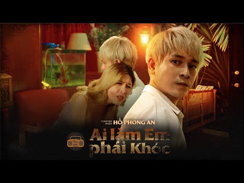 AI LÀM EM PHẢI KHÓC - HỒ PHONG AN | OFFICIAL MV ( OST DU ĐÃNG HẺM 331 )