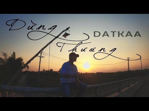 DỪNG THƯƠNG | DATKAA | OFFICIAL MUSIC VIDEO