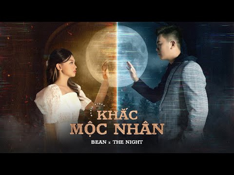 KHẮC MỘC NHÂN | THE NIGHT x BEAN || OFFICIAL MUSIC VIDEO