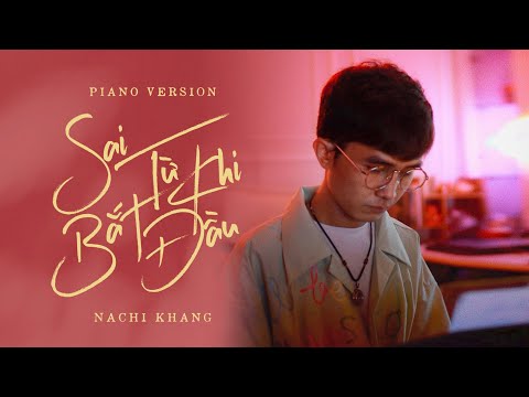 NACHI KHANG - SAI TỪ KHI BẮT ĐẦU | PIANO VERSION