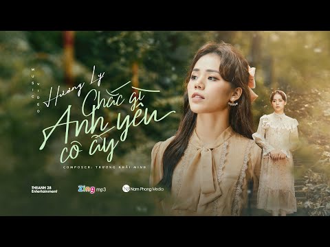 CHẮC GÌ ANH YÊU CÔ ẤY - HƯƠNG LY | OFFICIAL MUSIC VIDEO