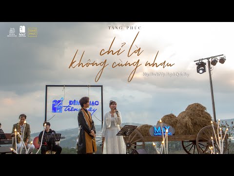 TĂNG PHÚC ft TRƯƠNG THẢO NHI| CHỈ LÀ KHÔNG CÙNG NHAU (Nhạc Hoa Lời Việt) | Mây In The Nest 28.3.2021