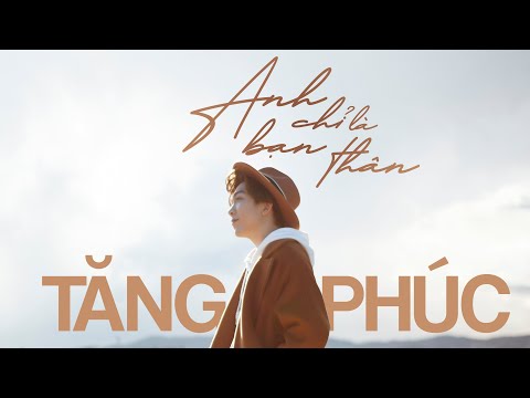 TĂNG PHÚC | ANH CHỈ LÀ BẠN THÂN (Sỹ Luân) | OFFICIAL MV