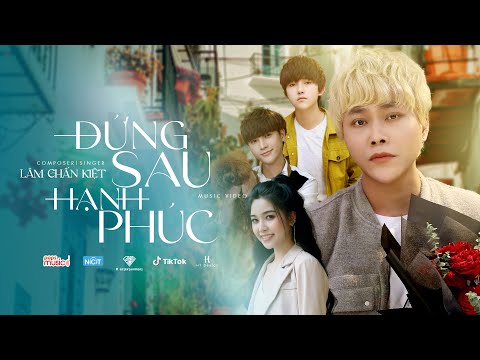 ĐỨNG SAU HẠNH PHÚC | LÂM CHẤN KIỆT | OFFICIAL MUSIC VIDEO