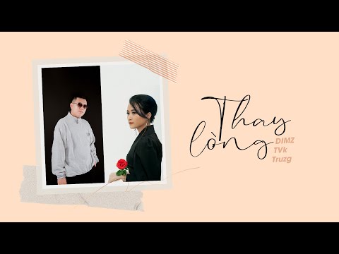 THAY LÒNG - DIMZ x TVk x Truzg | ( TẠM BIỆT NHÉ NGƯỜI EM YÊU ) OFFICIAL MUSIC VIDEO