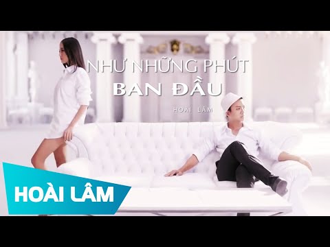 Hoài Lâm - Như Những Phút Ban Đầu (OFFICIAL MV)